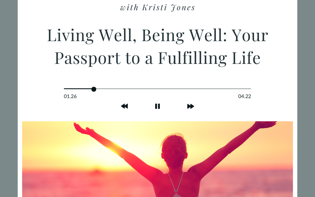 Living Well, Being Well: Your Passport to a Fulfilling Life