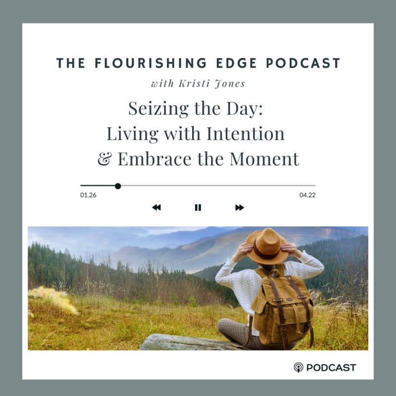 Seizing the Day: Living with Intention & Embrace the Moment