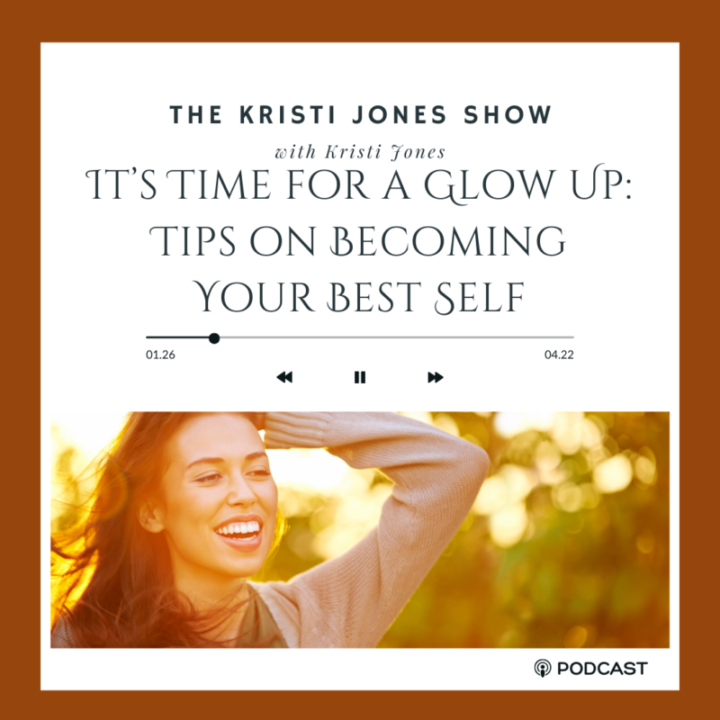 It’s Time for a Glow Up: Tips on Becoming Your Best Self