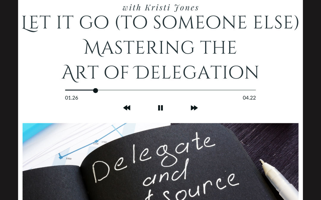 Let it Go (to someone else) | The Art of Delegation.