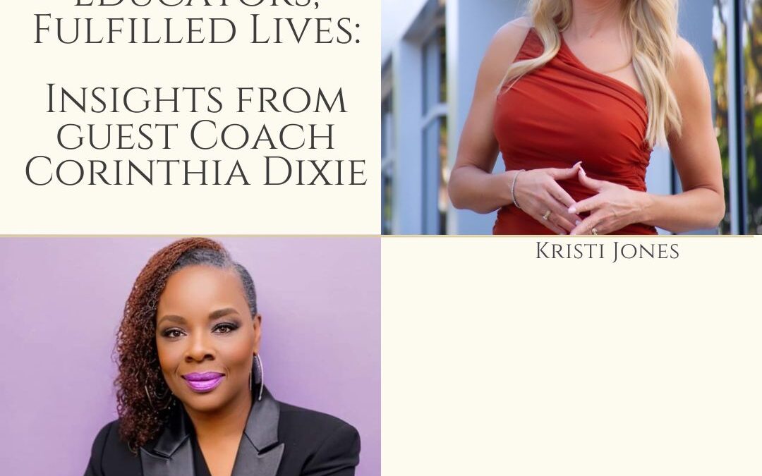 Empowered Educators, Fulfilled Lives: Insights from Guest Coach Corinthia Dixie The Kristi Jones Show Podcast