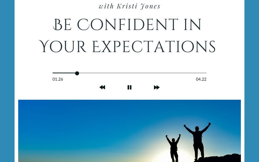 Be Confident In Your Expectations The Kristi Jones Show Podcast