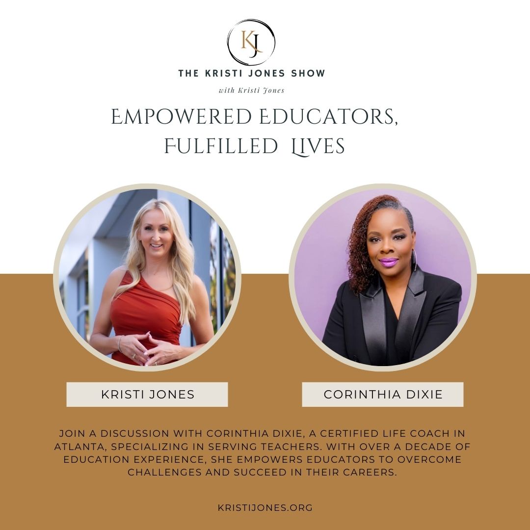 Empowered Educators for fulfilled lives: Insights from Coach Corinthia Dixie - The Kristi Jones Podcast Show