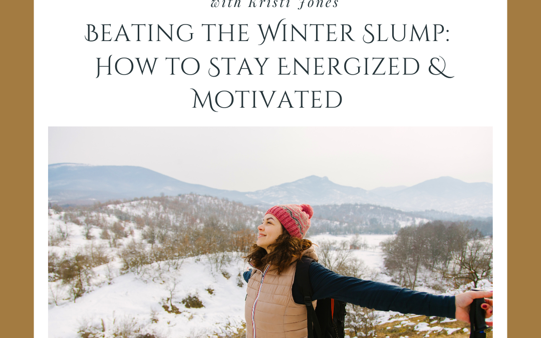 Beating the Winter Slump: How to Stay Energized & Motivated 