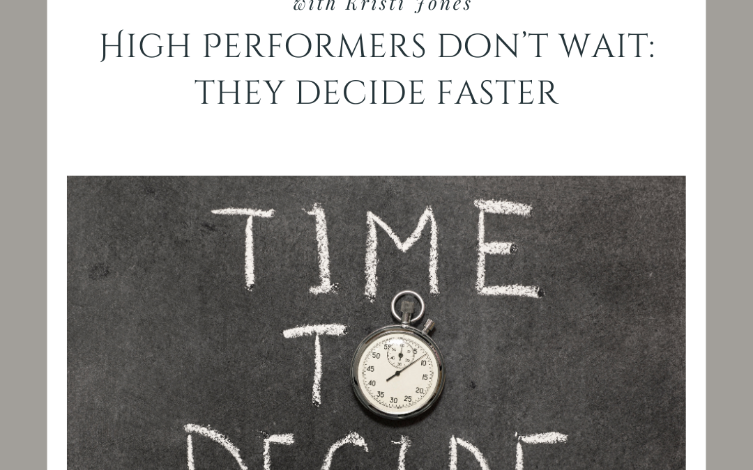 High Performers Don’t Wait – They Decide Faster