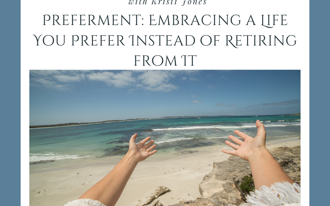Preferment: Embracing a Life You Prefer Instead of Retiring from It