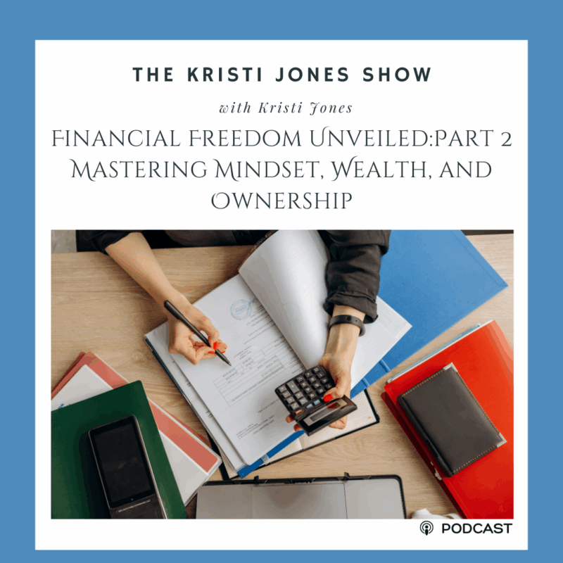 Financial Freedom Unveiled: Part 2 — Mastering Mindset, Wealth, And Ownership