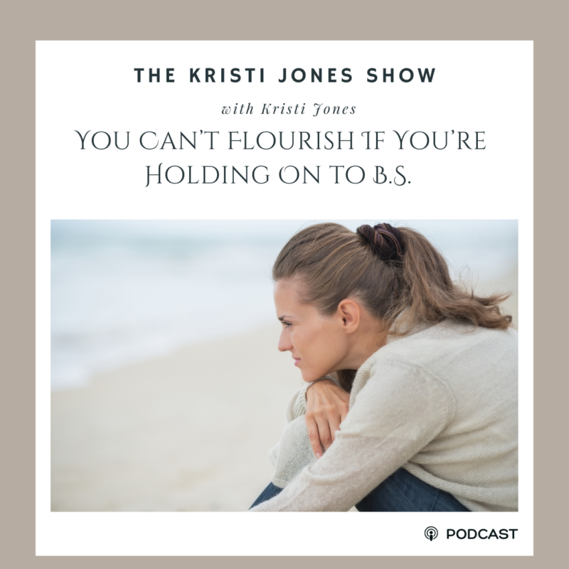 You Can’t Flourish If You’re Holding On to B.S.