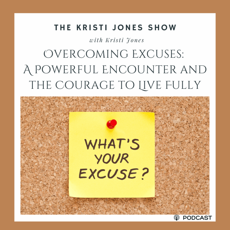 Overcoming Excuses: A Powerful Encounter and the Courage to Live Fully