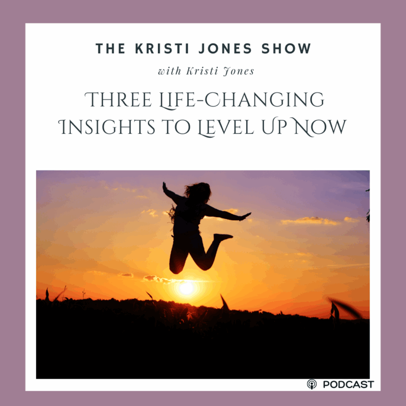 Three Life-Changing Insights to Level Up Now