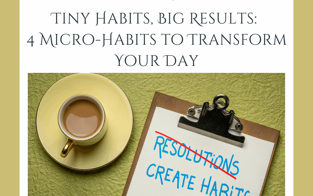 Tiny Habits, Big Results: 4 Micro-Habits to Transform Your Day