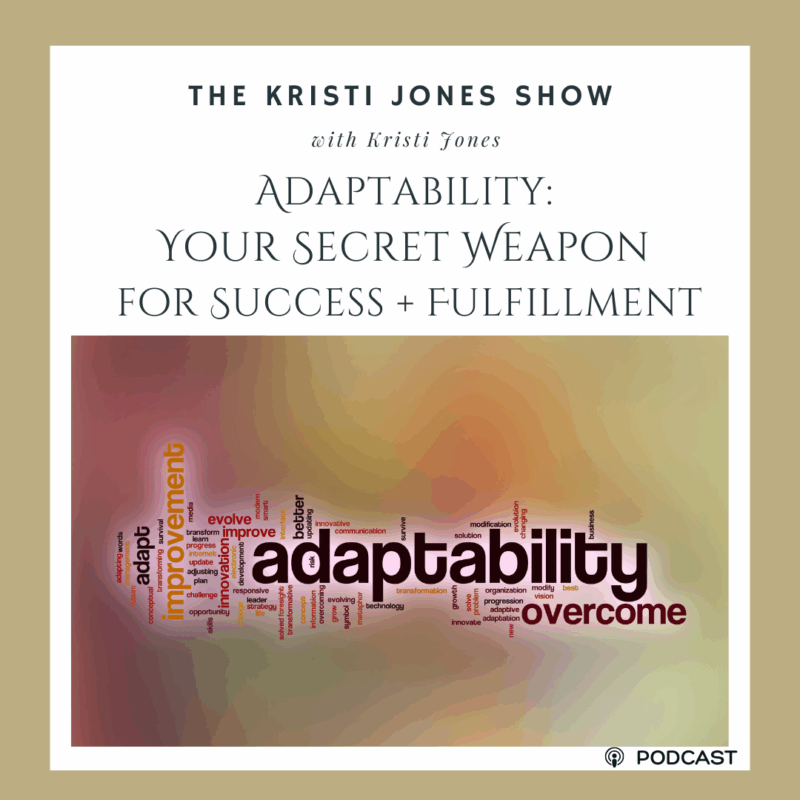 Adaptability: Your Secret Weapon for Success and Fulfillment