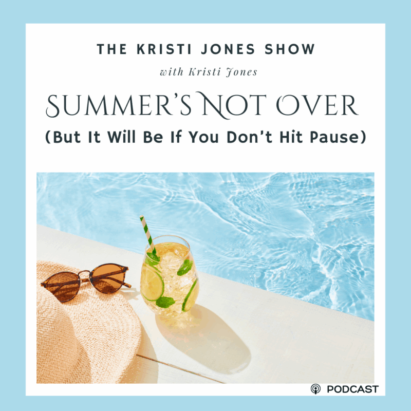Summer’s Not Over (But It Will Be If You Don’t Hit Pause)