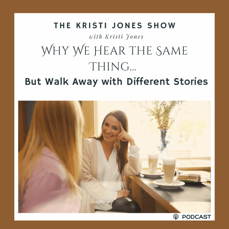 Why We Hear the Same Thing… But Walk Away with Different Stories