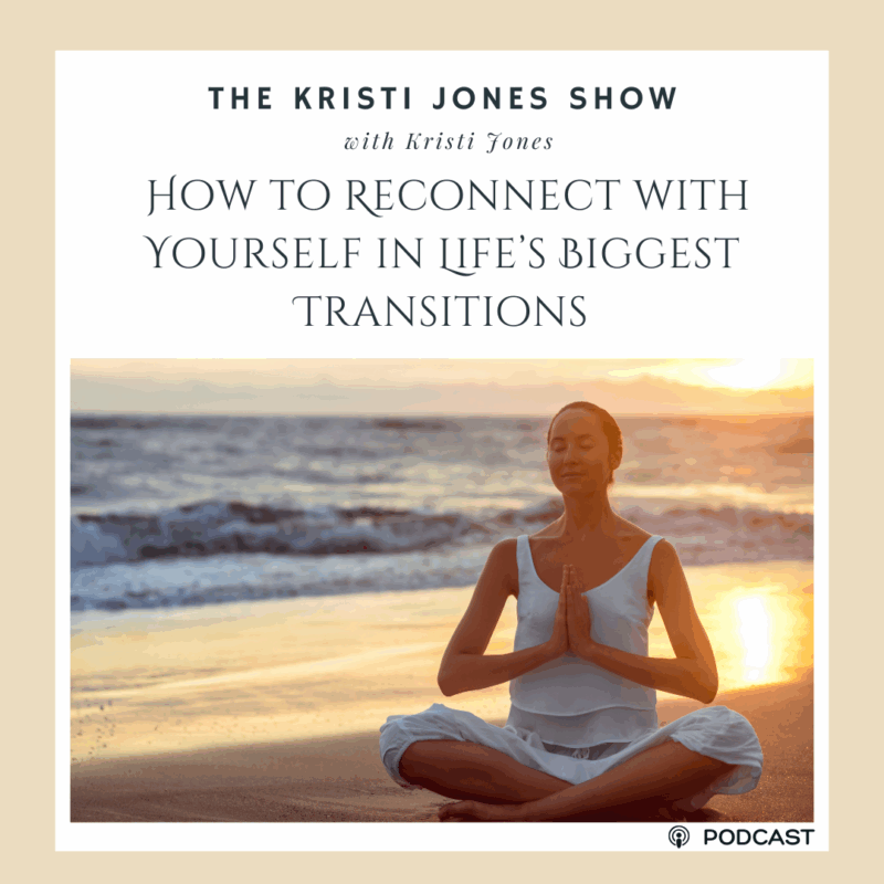  How to Reconnect with Yourself in Life’s Biggest Transitions