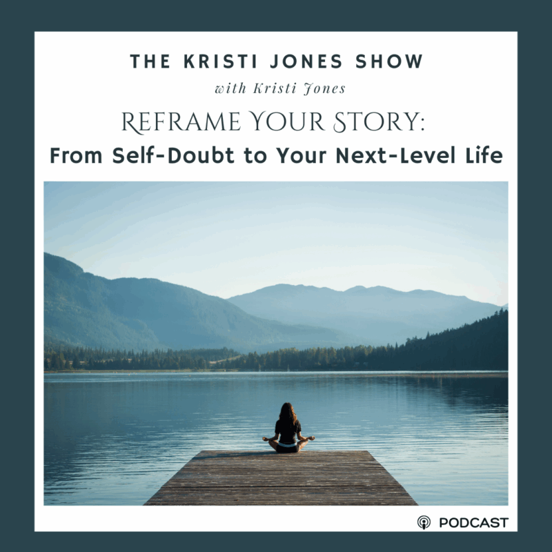 Reframe Your Story: From Self-Doubt to Your Next-Level Life
