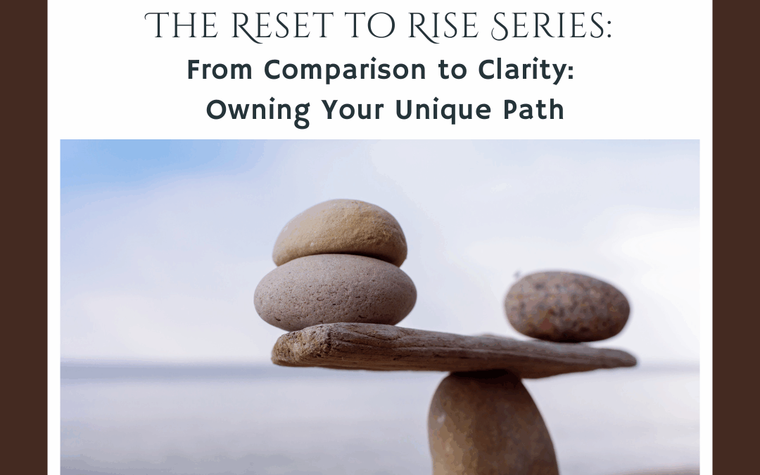  From Comparison to Clarity: Owning Your Unique Path