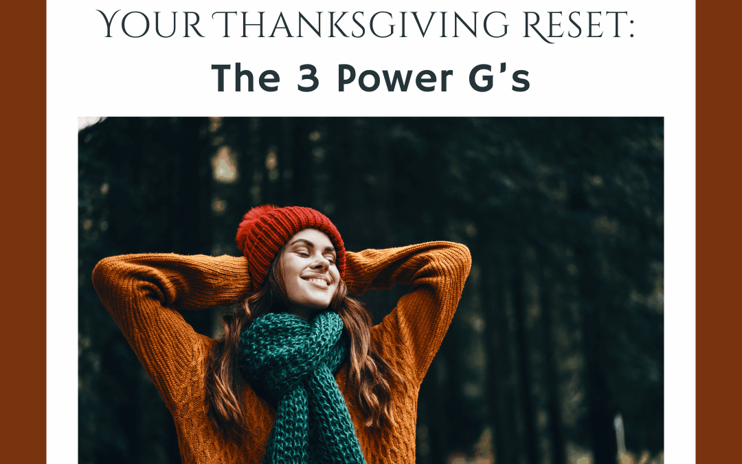 Your Thanksgiving Reset: The 3 Power G’s