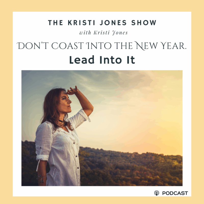 Don’t Coast Into the New Year. Lead Into It