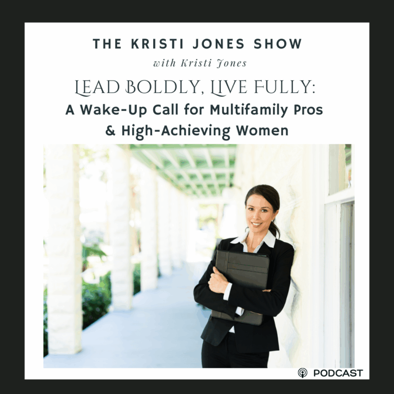Lead Boldly, Live Fully: A Wake-Up Call for Multifamily Pros & High-Achieving Women