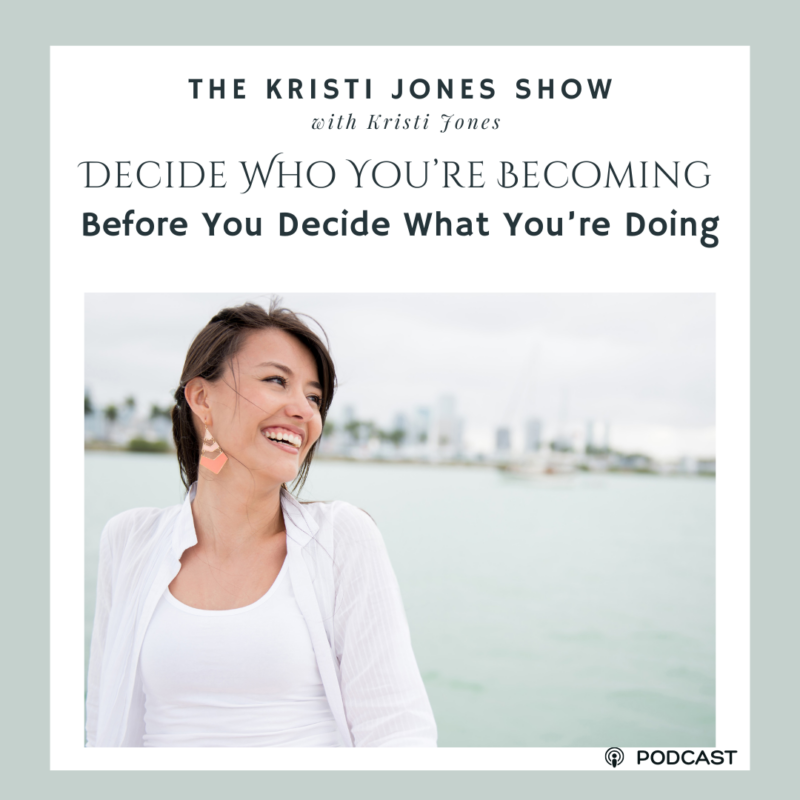 Decide Who You’re Becoming Before You Decide What You’re Doing