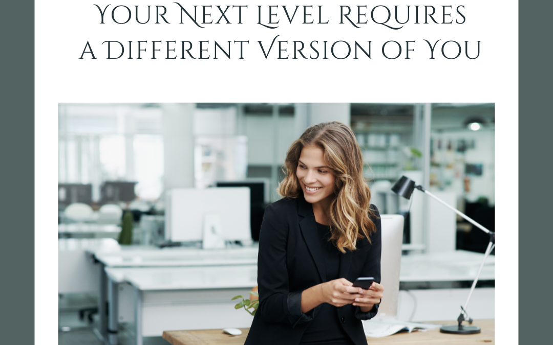 Your Next Level Requires a Different Version of You
