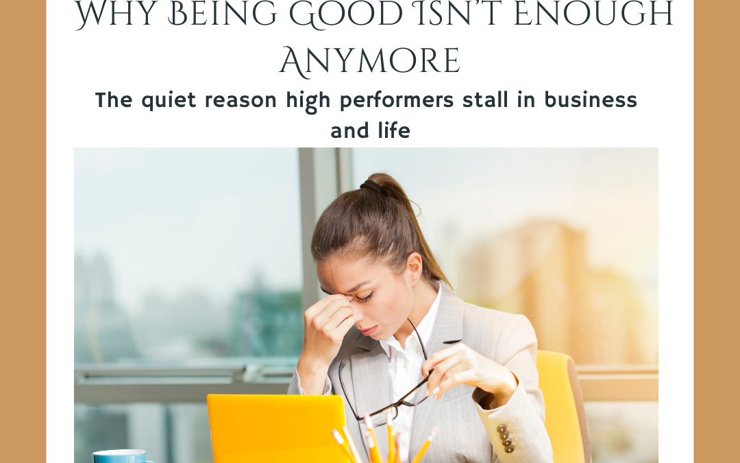 Why Being Good Isn’t Enough Anymore