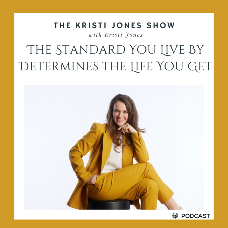 The Standard You Live By Determines the Life You Get