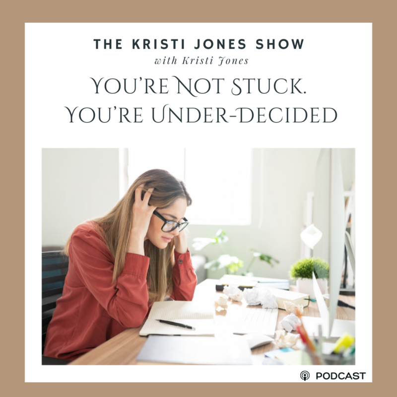 You’re Not Stuck. You’re Under-Decided.