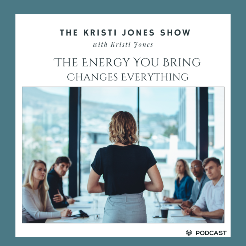 The Energy You Bring Changes Everything: How You Show Up Matters